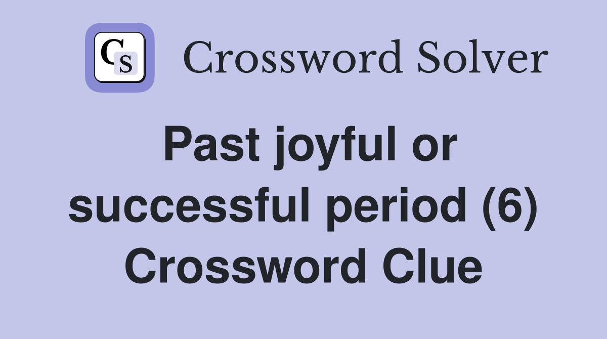 Past joyful or successful period (6) Crossword Clue