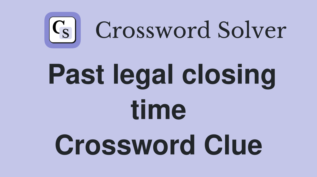 Past legal closing time Crossword Clue