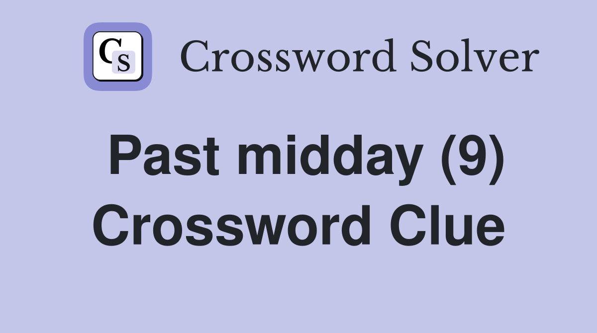 Past midday (9) Crossword Clue
