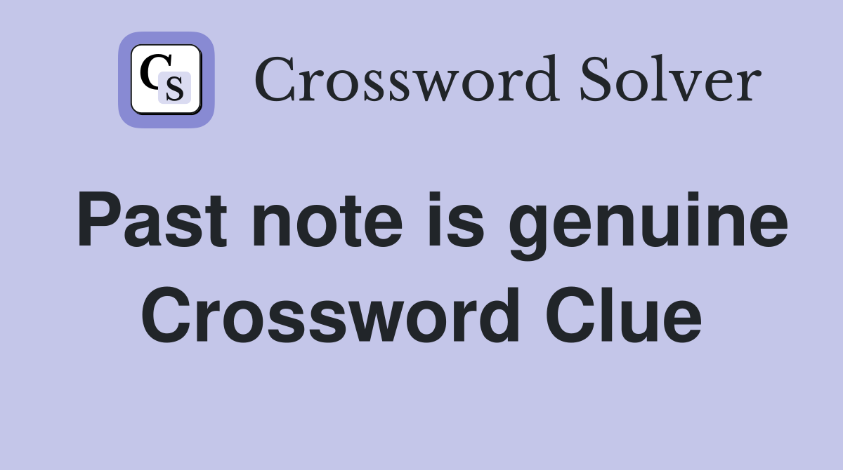Past note is genuine Crossword Clue