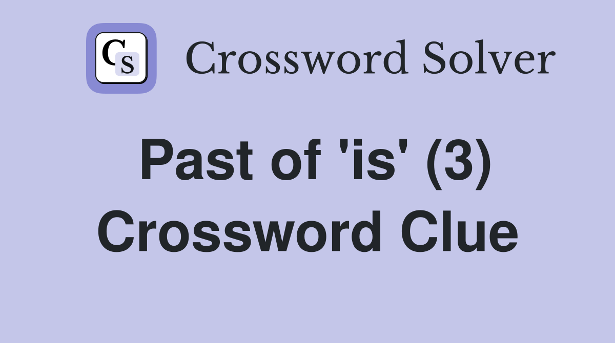 Past of 'is' (3) Crossword Clue