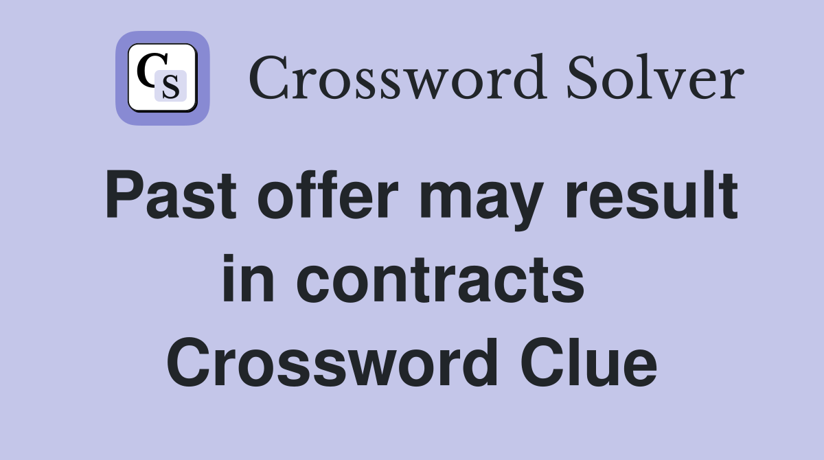 Past offer may result in contracts  Crossword Clue