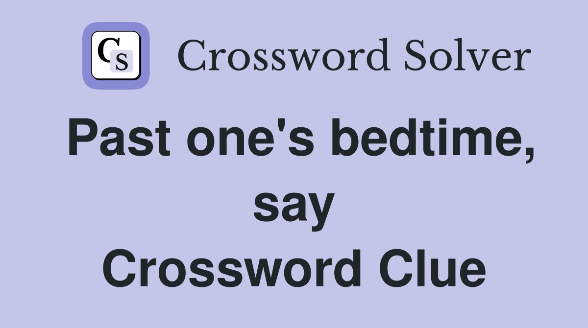 Past one's bedtime, say Crossword Clue