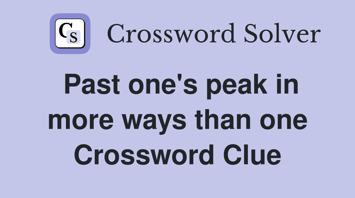 Past one's peak in more ways than one Crossword Clue