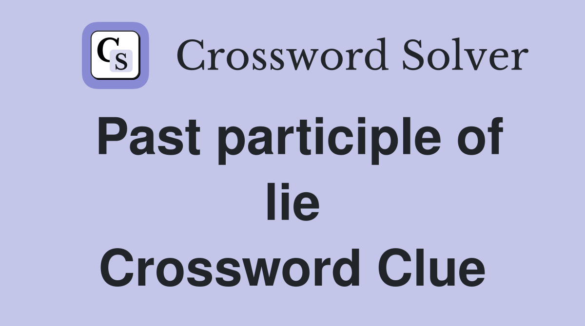 Past participle of lie Crossword Clue