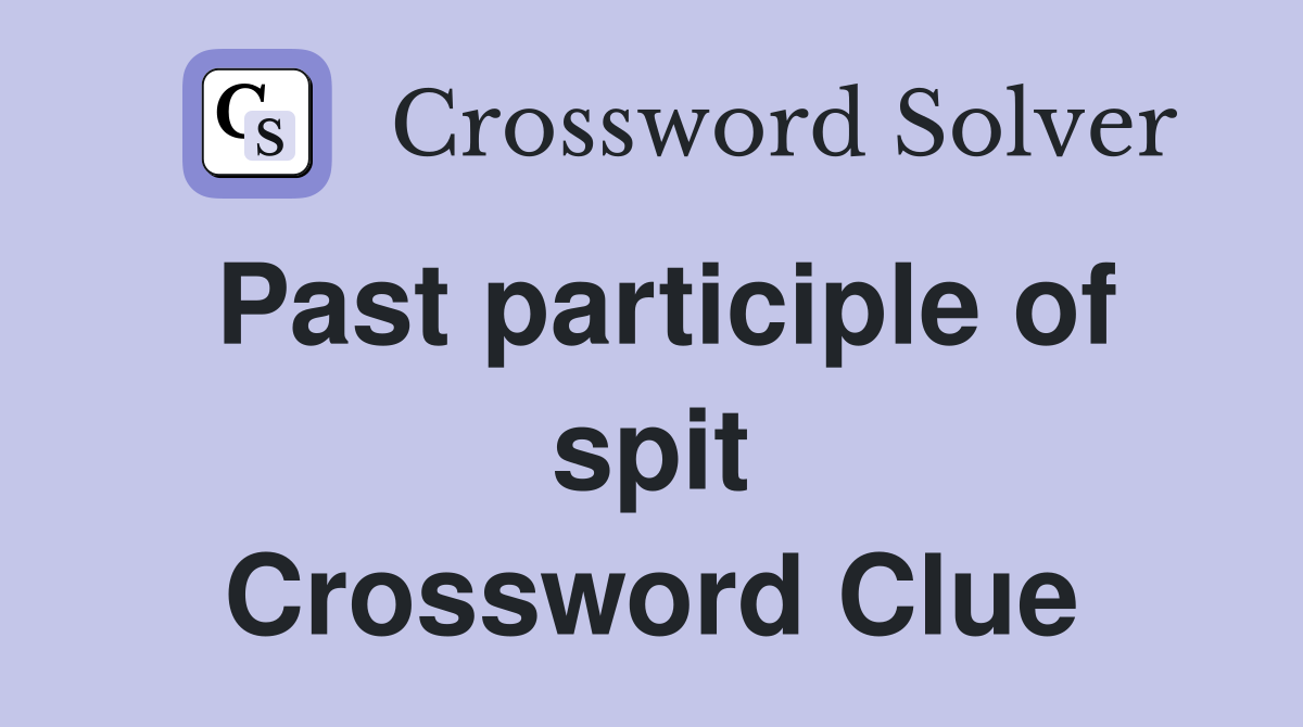 Past participle of spit Crossword Clue