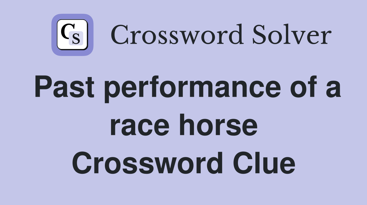 Past performance of a race horse Crossword Clue