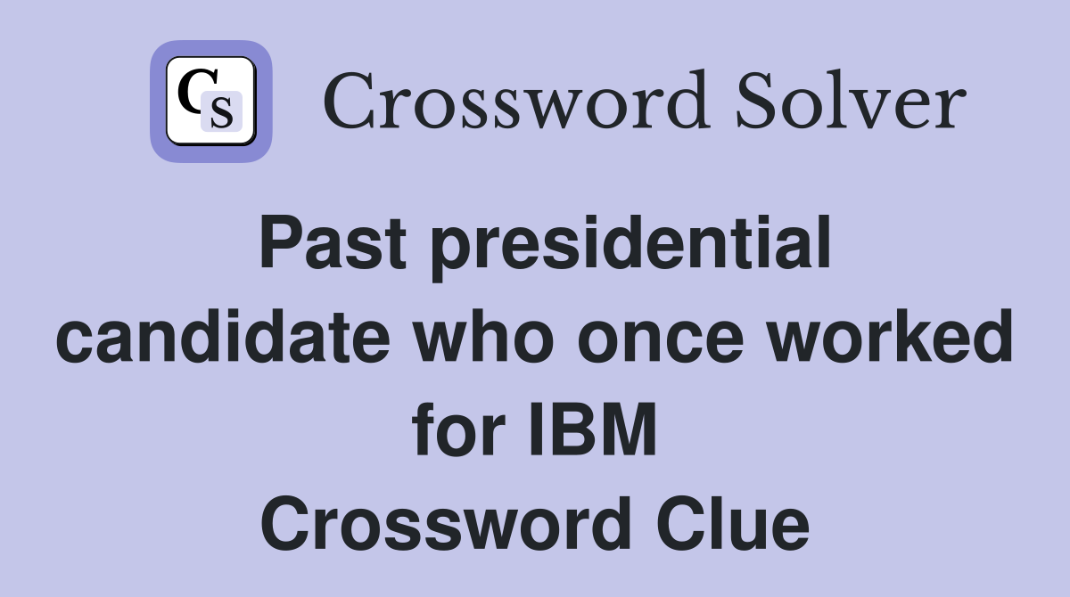 Past presidential candidate who once worked for IBM Crossword Clue
