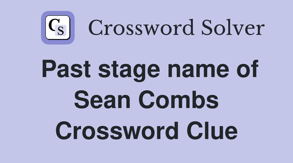 Past stage name of Sean Combs Crossword Clue