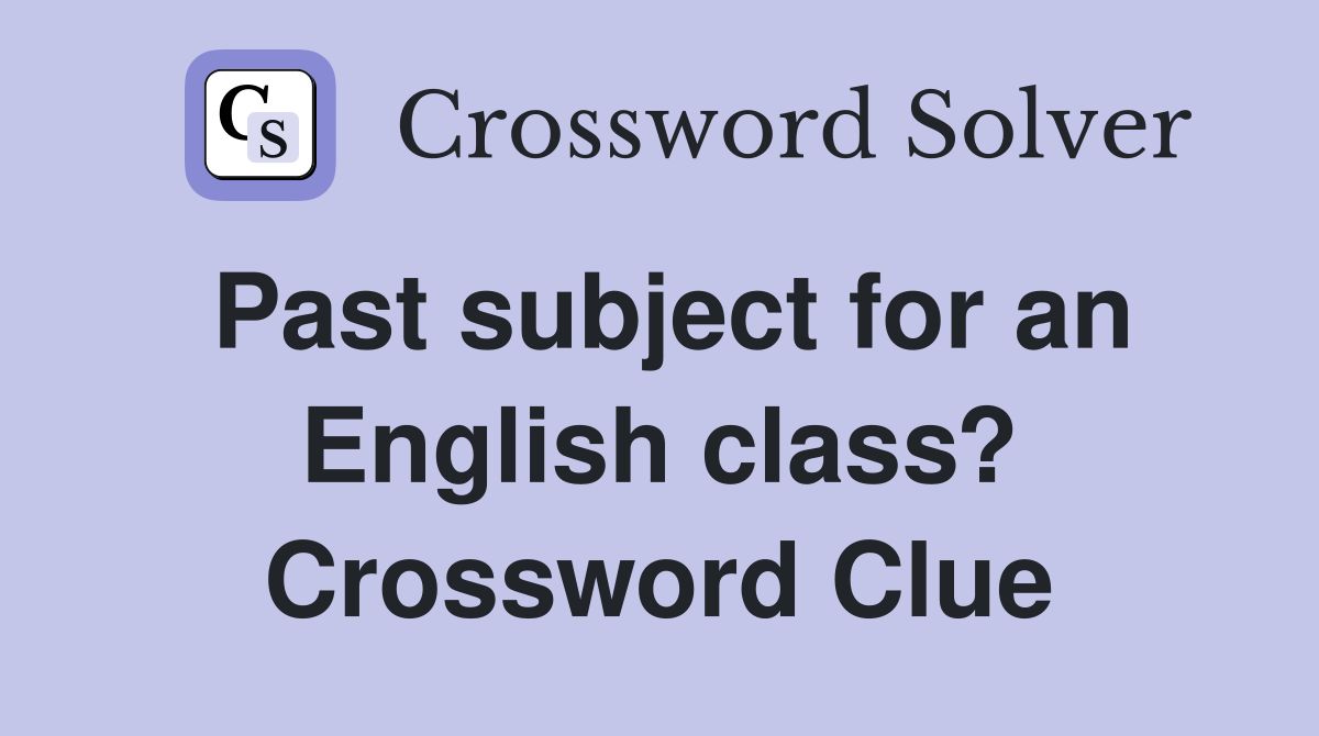 Past subject for an English class? Crossword Clue