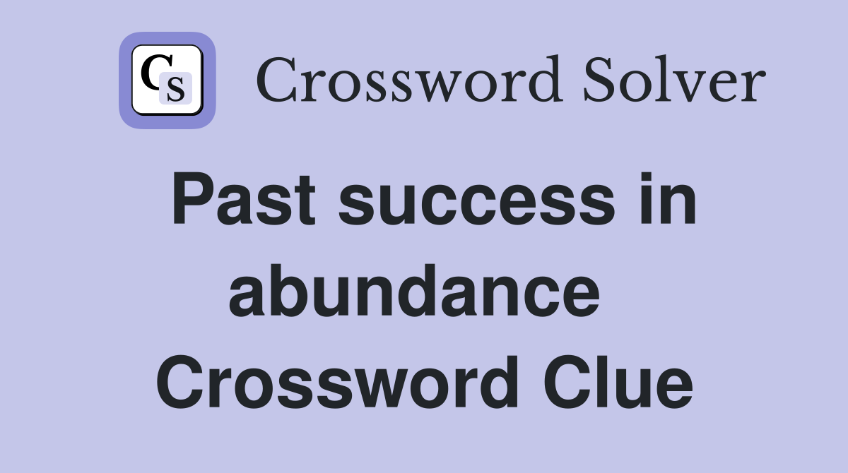 Past success in abundance  Crossword Clue