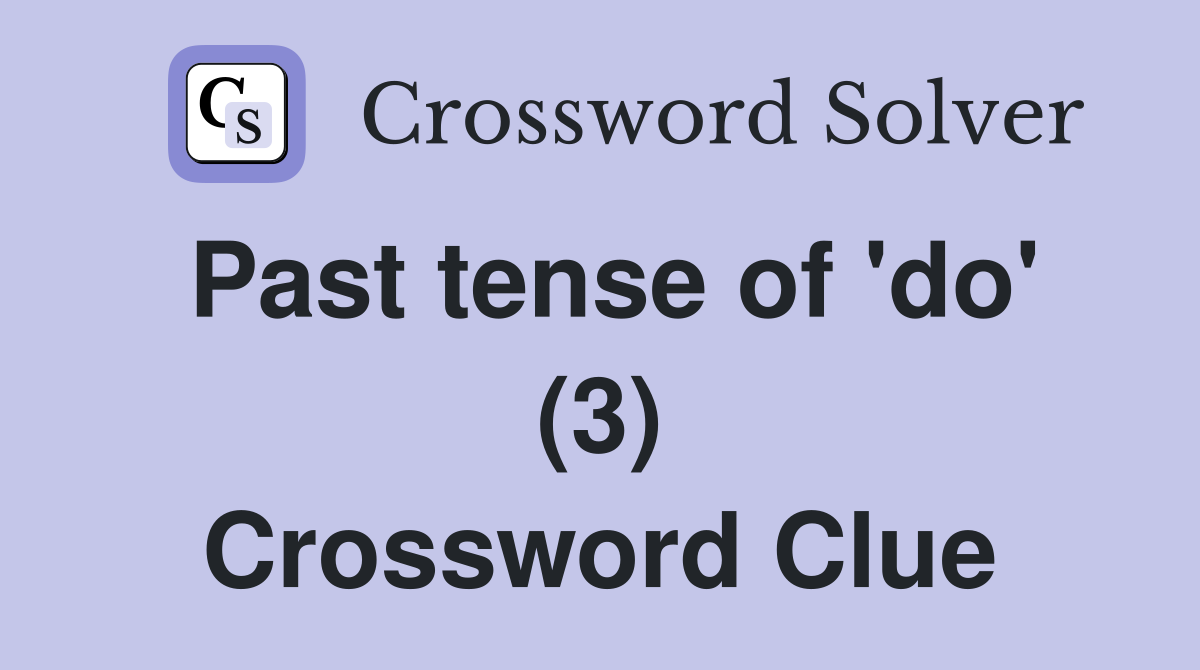 Past tense of 'do' (3) Crossword Clue