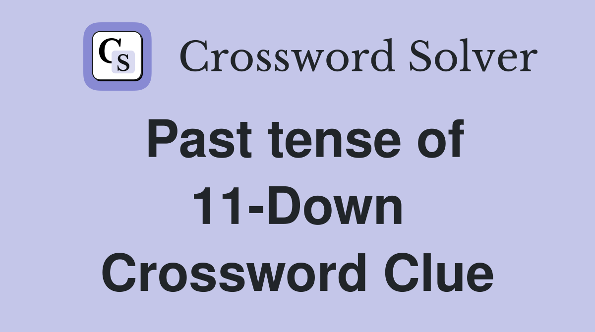 Past tense of 11-Down Crossword Clue