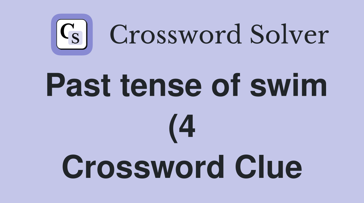 Past tense of swim (4) Crossword Clue Answers Crossword Solver Past tense of swim (4) Crossword Clue Answers Crossword Solver