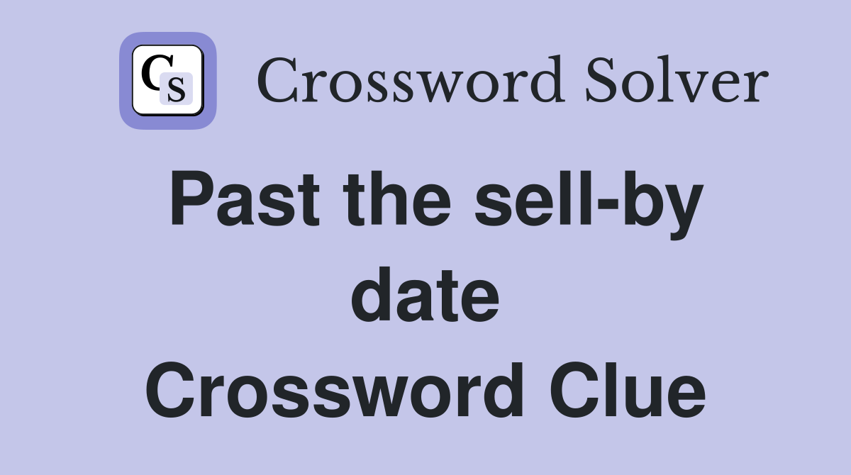 Past the sell-by date Crossword Clue