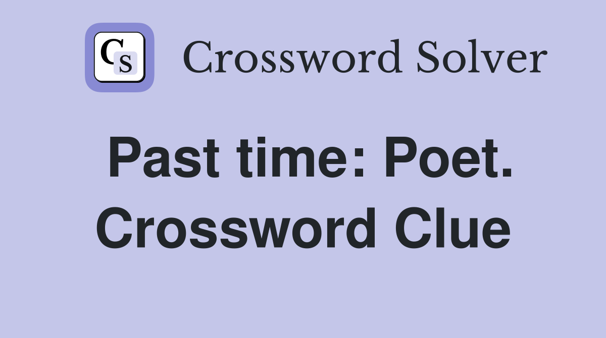 Past time: Poet. Crossword Clue