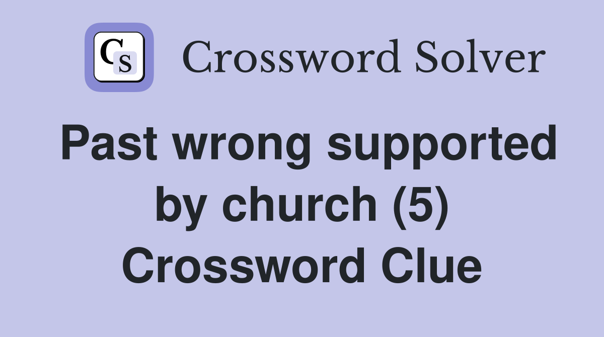 Past wrong supported by church (5) Crossword Clue