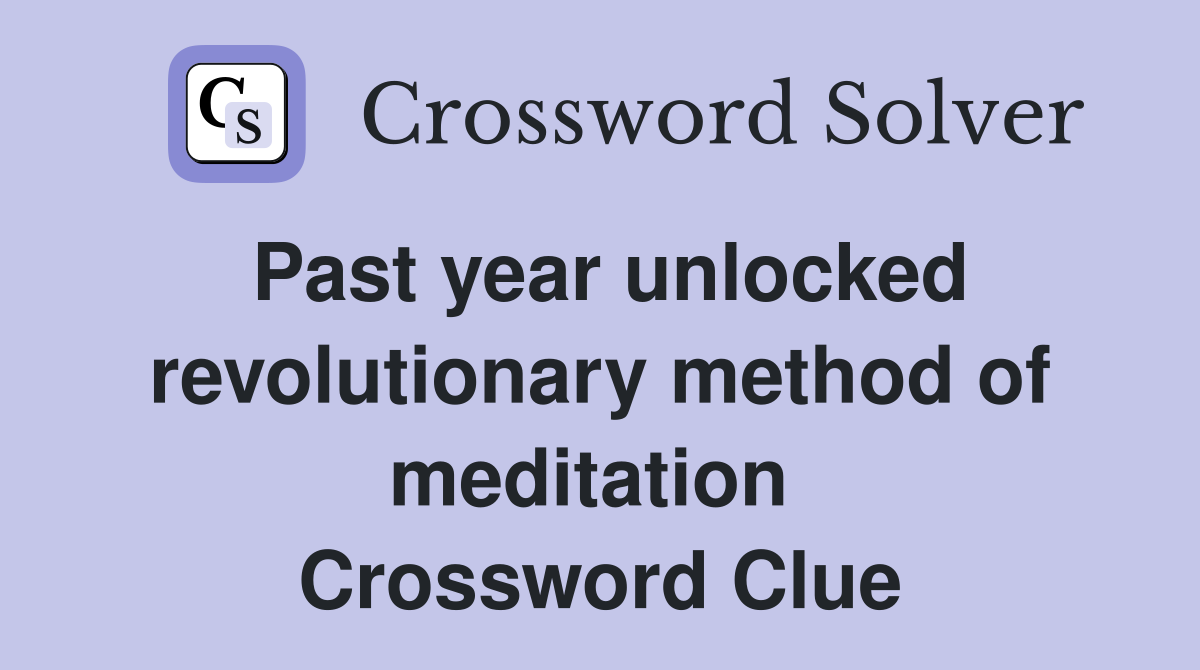 Past year unlocked revolutionary method of meditation  Crossword Clue