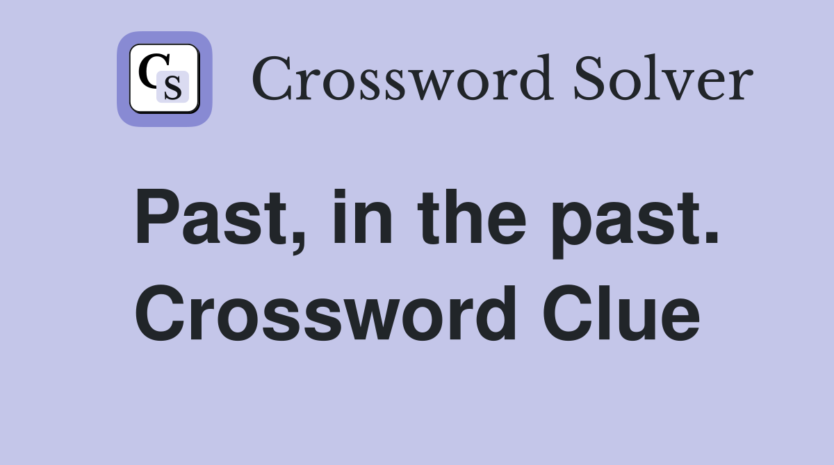 Past, in the past. Crossword Clue