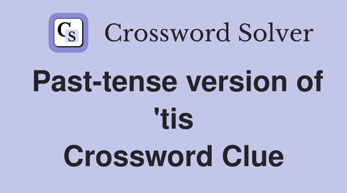 Past-tense version of 'tis Crossword Clue