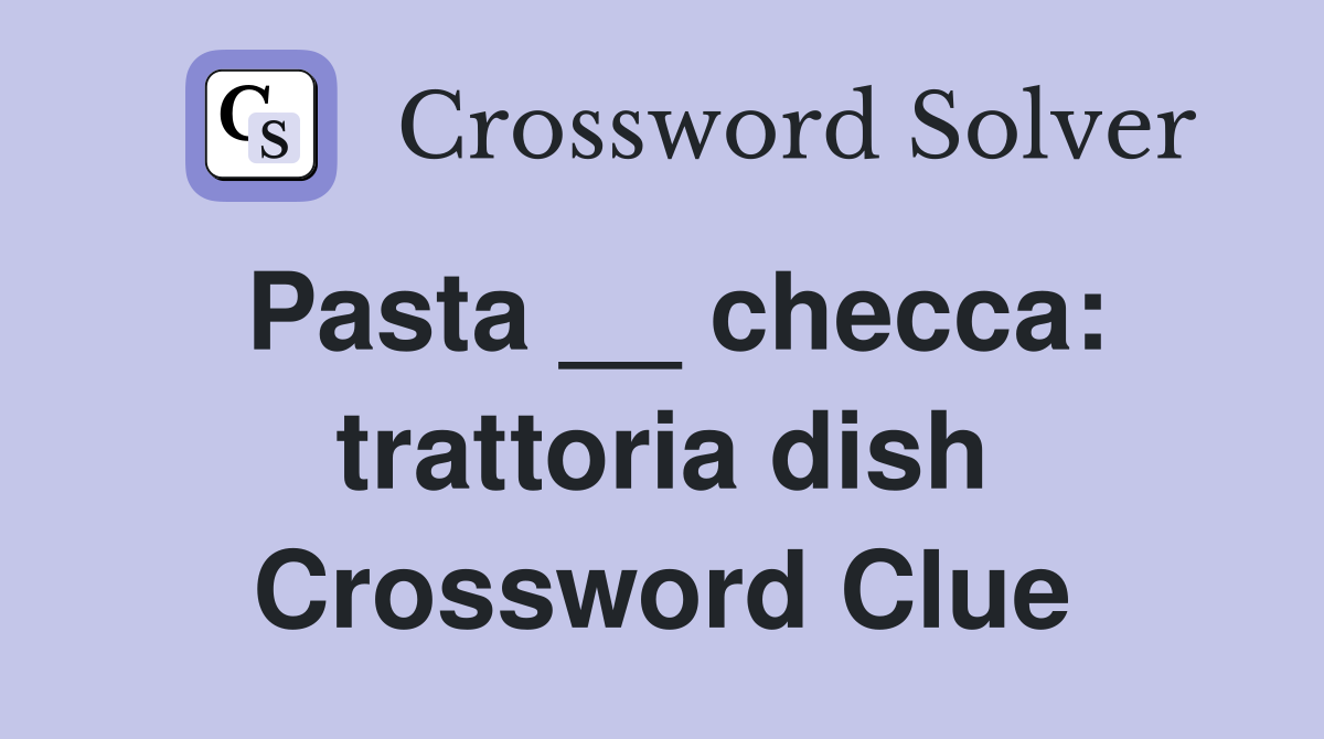 Pasta __ checca: trattoria dish Crossword Clue