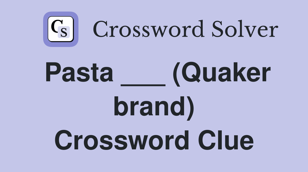 Pasta ___ (Quaker brand) Crossword Clue