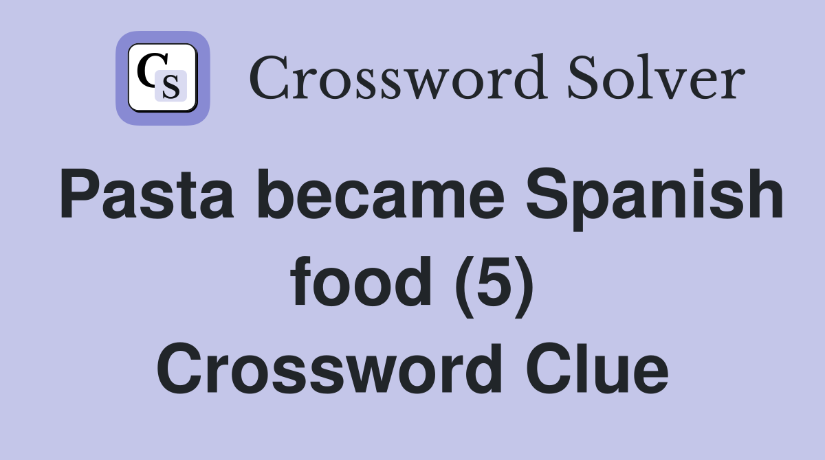 Pasta became Spanish food (5) Crossword Clue