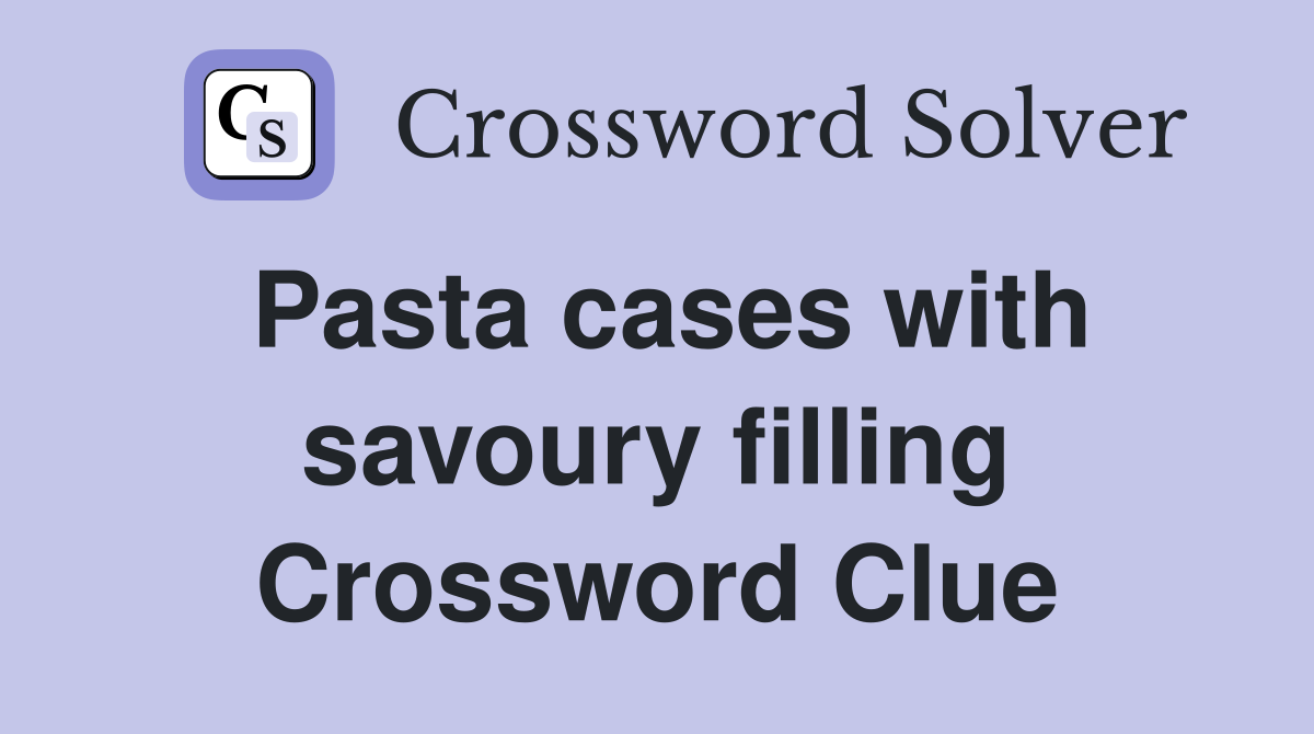 Pasta cases with savoury filling Crossword Clue