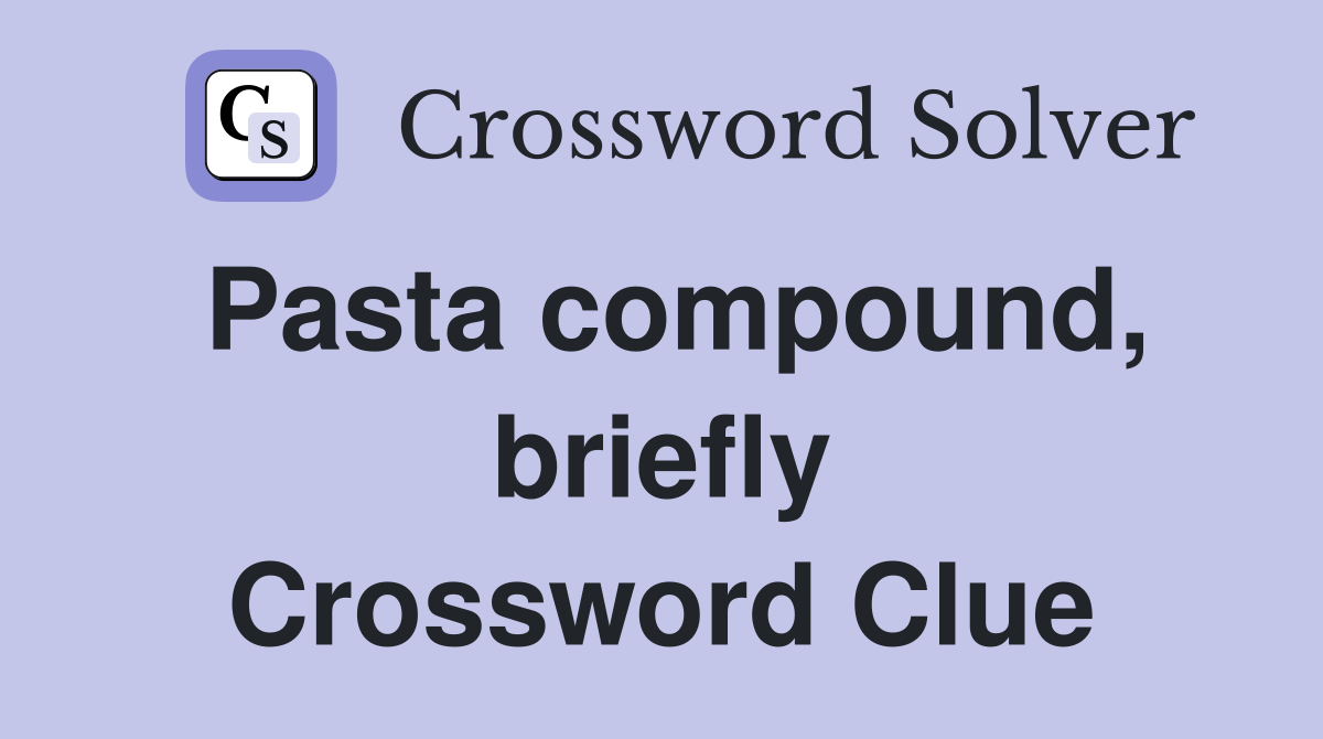 Pasta compound, briefly Crossword Clue