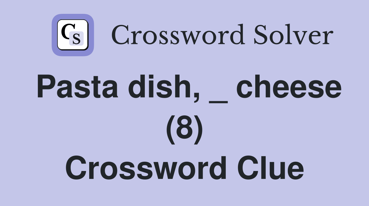 Pasta dish, _ cheese (8) Crossword Clue