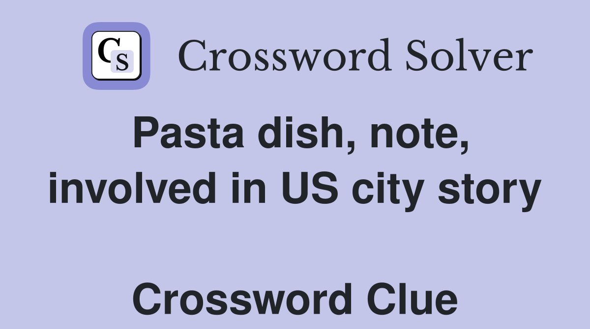 Pasta dish, note, involved in US city story  Crossword Clue