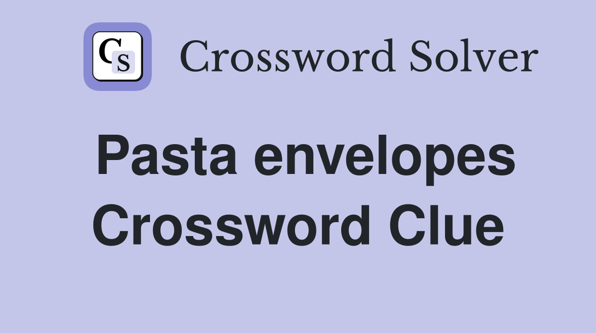 Pasta envelopes Crossword Clue