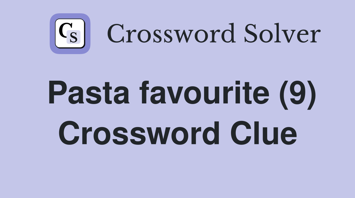 Pasta favourite (9) Crossword Clue