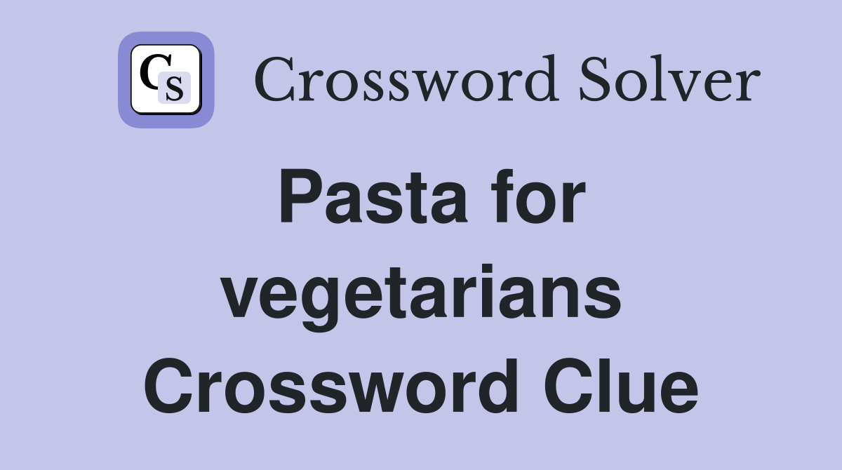 Pasta for vegetarians Crossword Clue