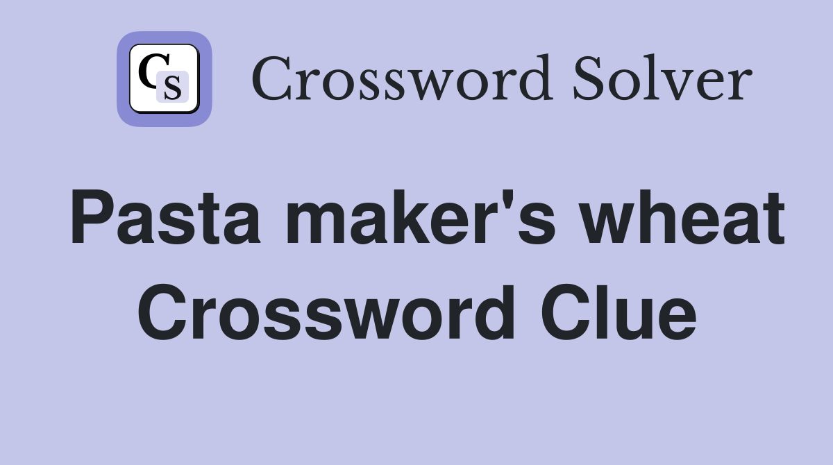Pasta maker's wheat Crossword Clue