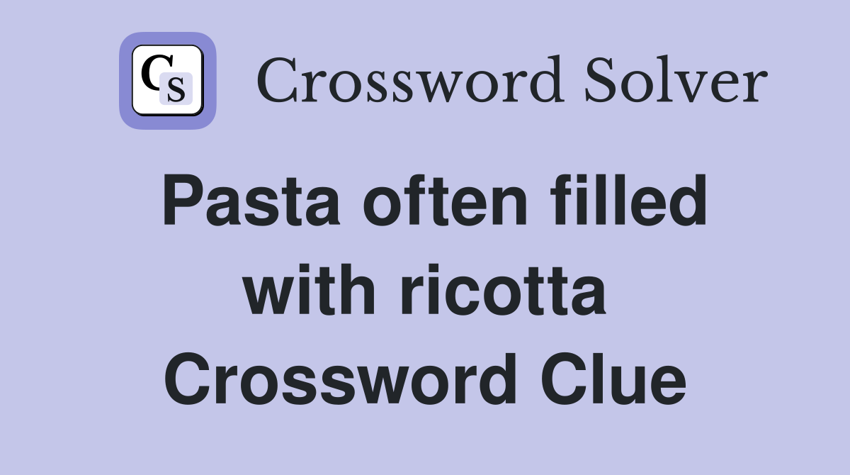 Pasta often filled with ricotta Crossword Clue
