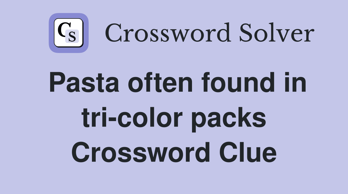 Pasta often found in tri-color packs Crossword Clue