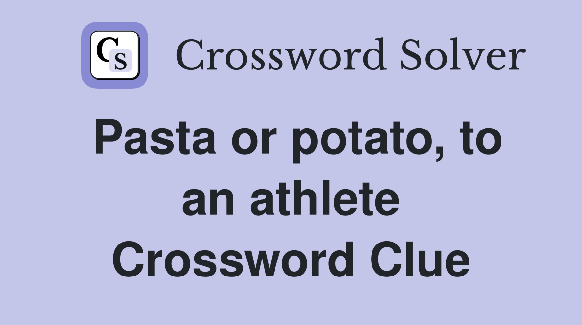 Pasta or potato, to an athlete Crossword Clue