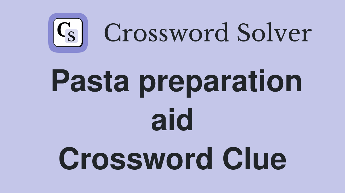 Pasta preparation aid Crossword Clue