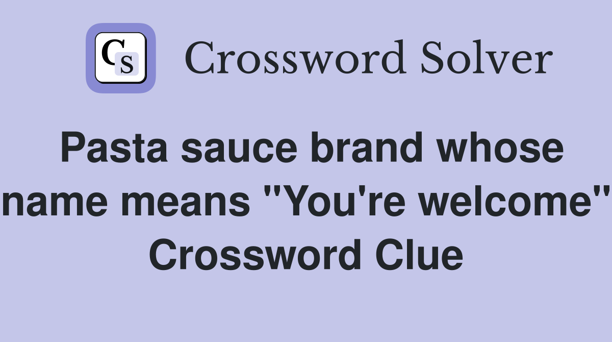 Pasta sauce brand whose name means "You're welcome" Crossword Clue