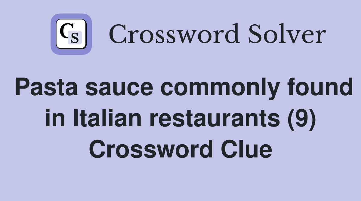 Pasta sauce commonly found in Italian restaurants (9) Crossword Clue