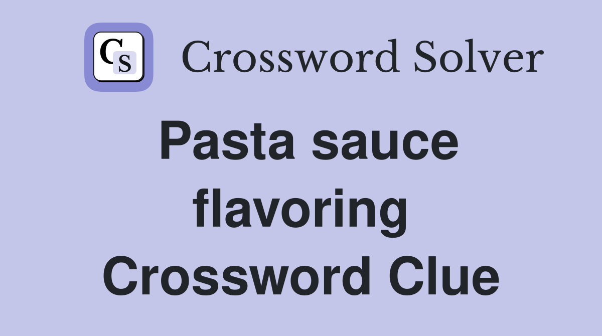 Pasta sauce flavoring Crossword Clue