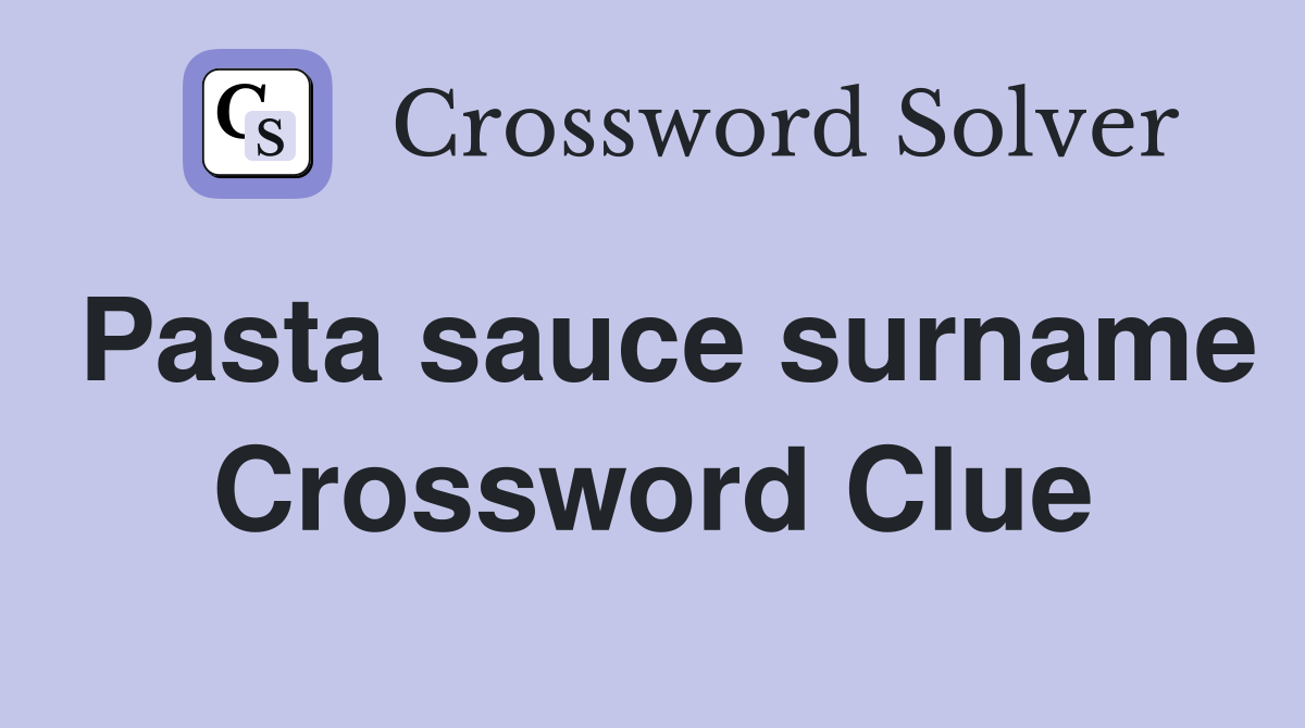 Pasta sauce surname Crossword Clue