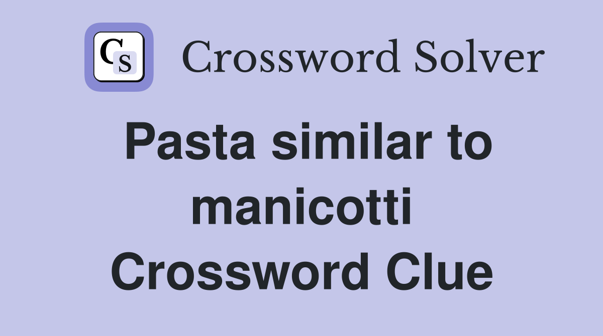 Pasta similar to manicotti Crossword Clue
