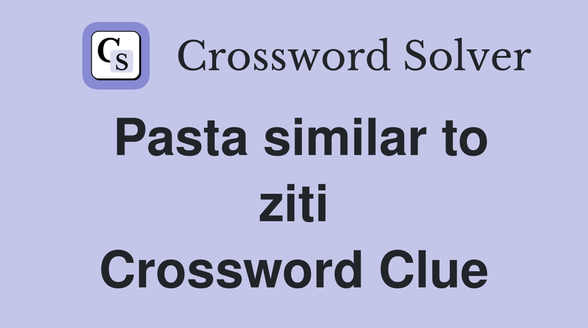 Pasta similar to ziti Crossword Clue