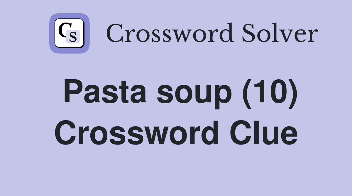 Pasta soup (10) Crossword Clue