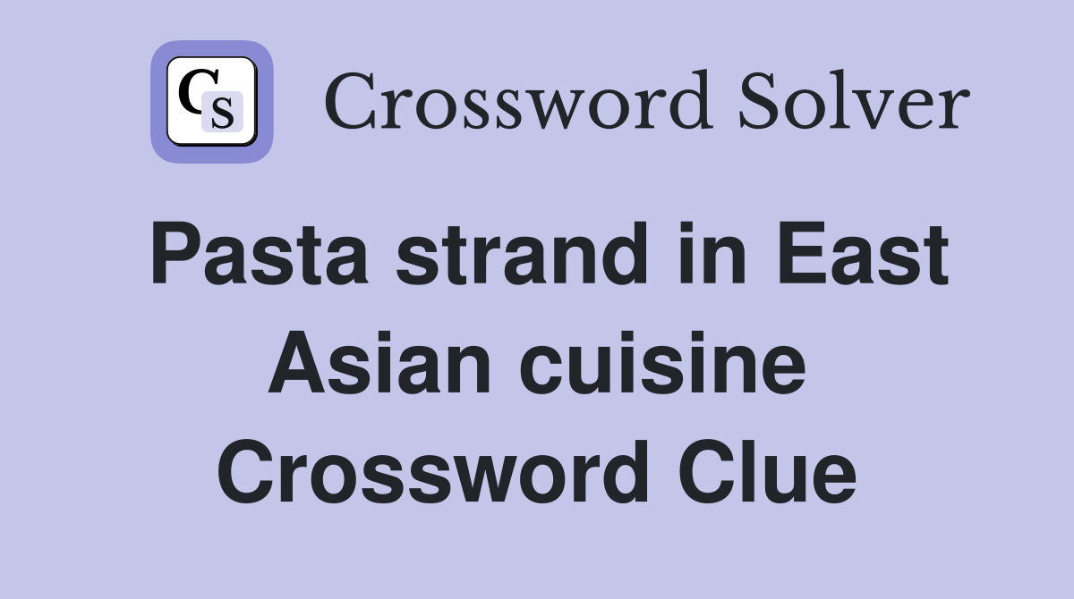 Pasta strand in East Asian cuisine Crossword Clue