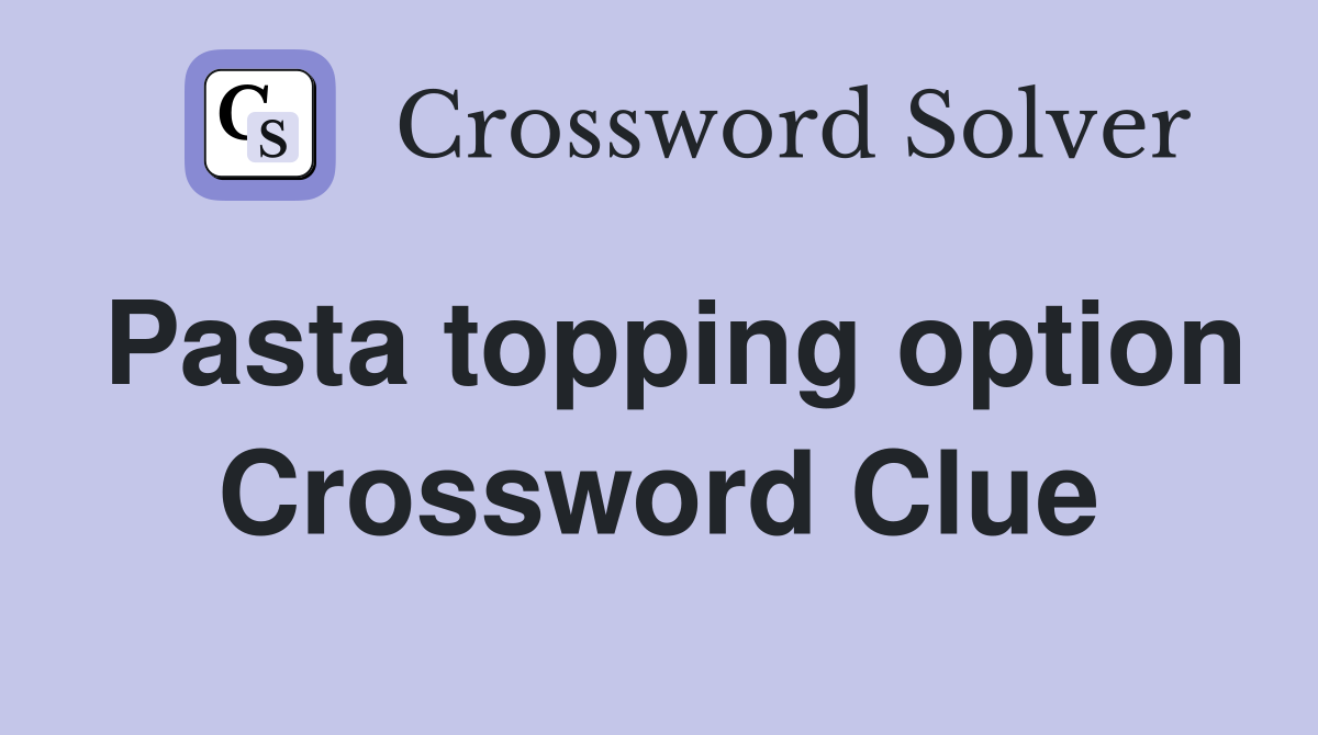 Pasta topping option Crossword Clue
