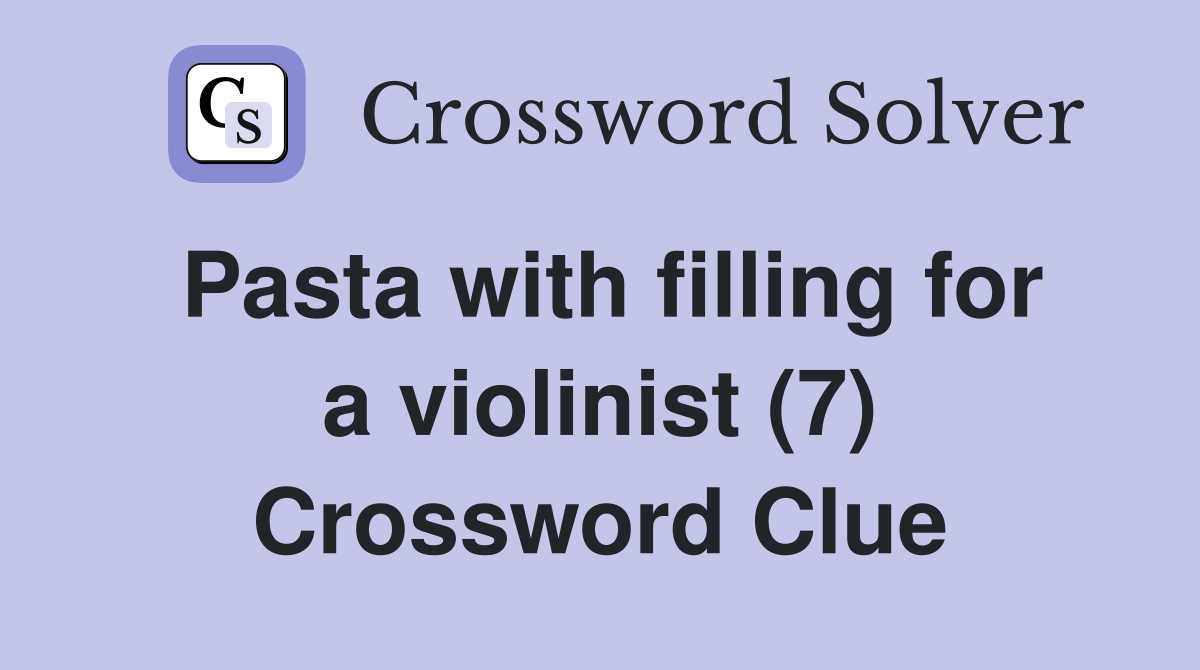 Pasta with filling for a violinist (7) Crossword Clue