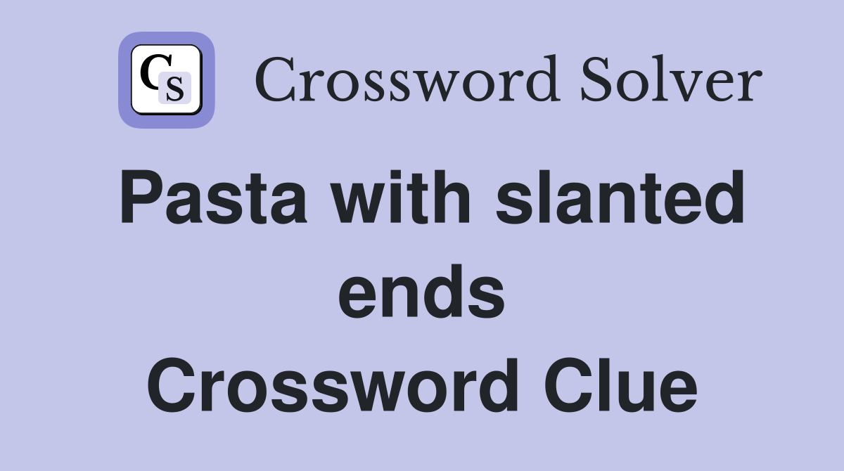 Pasta with slanted ends Crossword Clue